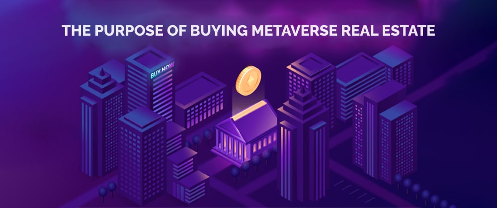 The purpose of buying metaverse real estate